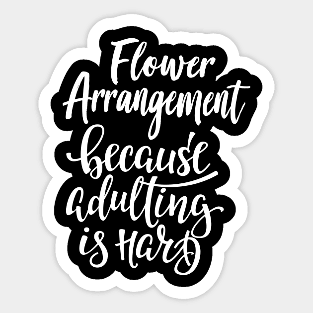 Flower Arrangement Because Adulting Is Hard Sticker by ProjectX23Red